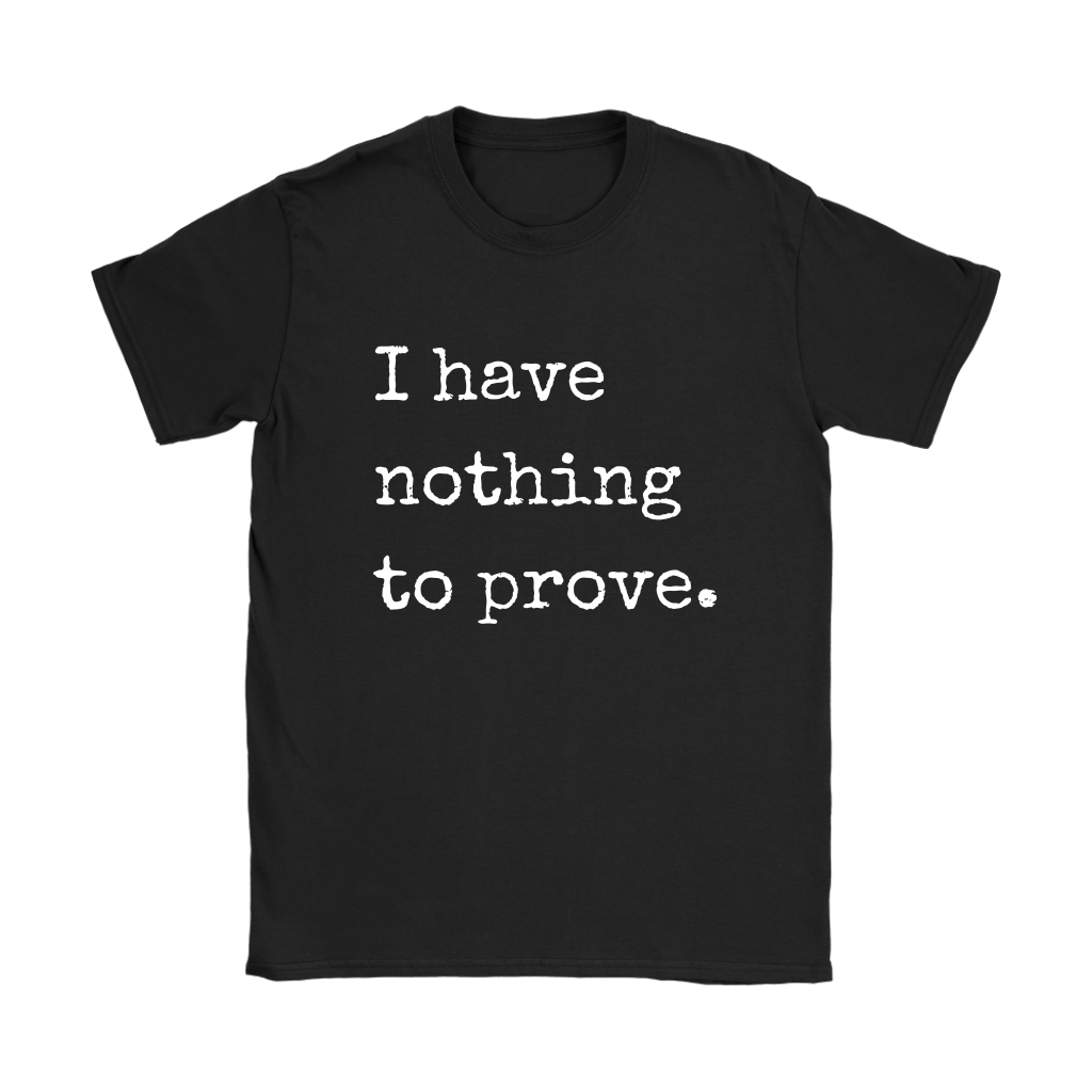 I have nothing to prove Tee