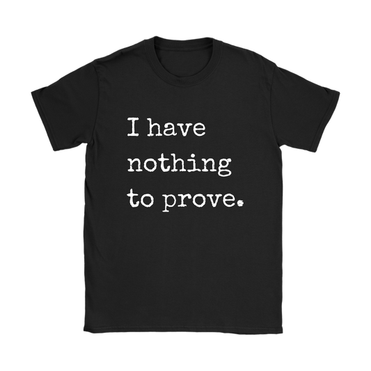 I have nothing to prove Tee